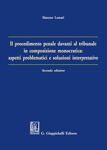 Il procedimento penale davanti al tribunale in composizione monocratica: aspetti problematici e soluzioni interpretative - Simone Lonati - Libro Giappichelli 2017 | Libraccio.it