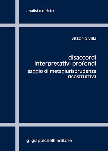 Disaccordi interpretativi profondi. Saggio di metagiurisprudenza ricostruttiva - Vittorio Villa - Libro Giappichelli 2017 | Libraccio.it
