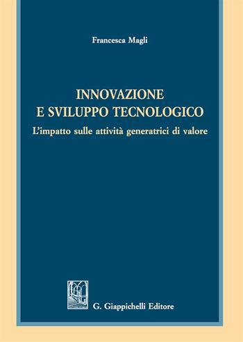 Innovazione e sviluppo tecnologico. L'impatto sulle attività generatrici di valore - Francesca Magli - Libro Giappichelli 2017 | Libraccio.it