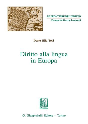 Diritto alla lingua in Europa - Dario Elia Tosi - Libro Giappichelli 2017, Le frontiere del diritto | Libraccio.it