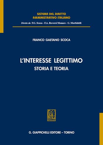 L' interesse legittimo. Storia e teoria - Franco Gaetano Scoca - Libro Giappichelli 2017, Sistema del diritto amministrativo italiano | Libraccio.it