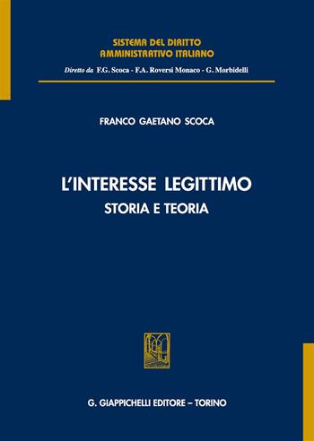 L'interesse legittimo. Storia e teoria - Franco Gaetano Scoca - Libro Giappichelli 2017, Sistema del diritto amministrativo italiano | Libraccio.it