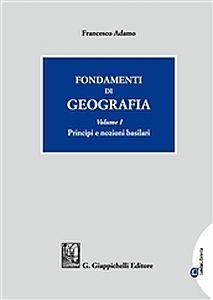 Fondamenti di geografia. Vol. 1: Principi e nozioni basilari. - Francesco Adamo - Libro Giappichelli 2017 | Libraccio.it