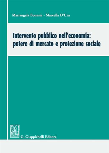 Intervento pubblico nell'economia: potere di mercato e protezione sociale - Mariangela Bonasia, Marcella D'uva - Libro Giappichelli 2017 | Libraccio.it
