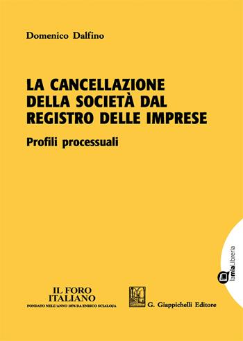 La cancellazione della società dal registro delle imprese. Profili processuali. Con Contenuto digitale per download e accesso on line - Domenico Dalfino - Libro Giappichelli 2017, Focus | Libraccio.it