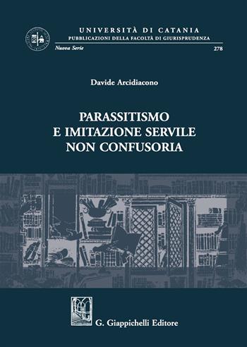 Parassitismo e imitazione servile non confusoria - Davide Arcidiacono - Libro Giappichelli 2017, Univ.Catania-Facoltà di giurisp. N.S. | Libraccio.it