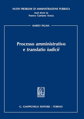 Processo amministrativo e «translatio iudicii» - Mario Palma - Libro Giappichelli 2017, Nuovi problemi di amministrazione pubblica | Libraccio.it