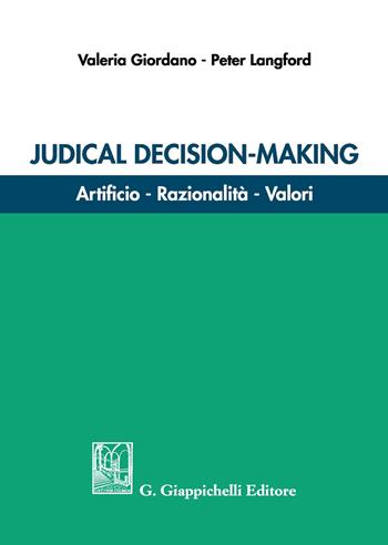 Judicial decision-making. Artificio, razionalità, valori - Valeria Giordano, D. Peter Langfor - Libro Giappichelli 2017 | Libraccio.it