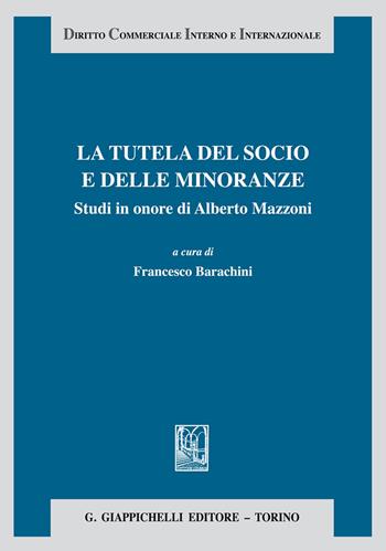 La tutela del socio e delle minoranze. Studi in onore di Alberto Mazzoni  - Libro Giappichelli 2018, Diritto commerciale interno e internazionale | Libraccio.it