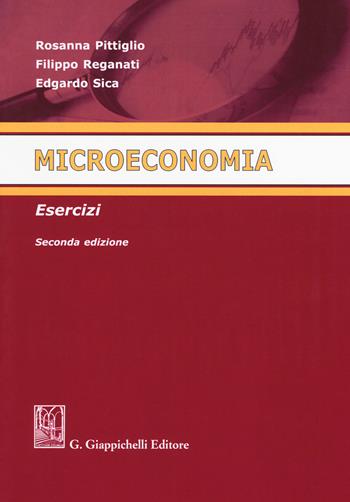 Microeconomia. Esercizi - Rosanna Pittiglio, Filippo Reganati, Edgardo Sica - Libro Giappichelli 2017 | Libraccio.it