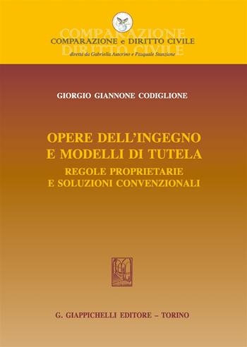 Opere dell'ingegno e modelli di tutela. Regole proprietarie e soluzioni convenzionali - Giorgio Giannone Codiglione - Libro Giappichelli 2017, Comparazione e Diritto Civile | Libraccio.it