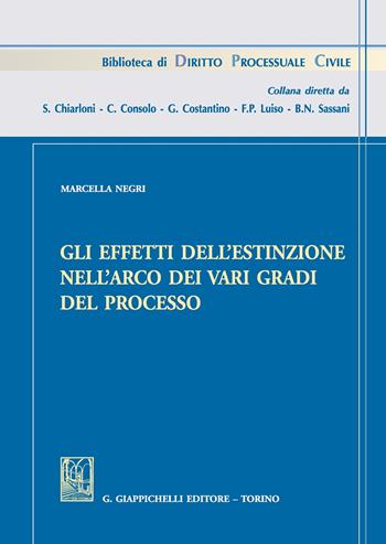 Gli effetti dell'estinzione nell'arco dei vari gradi del processo - Marcella Negri - Libro Giappichelli 2017, Biblioteca di diritto processuale civile | Libraccio.it