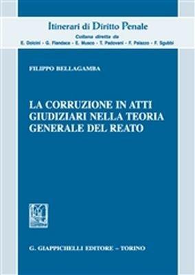 La corruzione in atti giudiziari nella teoria generale del reato - Filippo Bellagamba - Libro Giappichelli 2018, Itinerari di diritto penale | Libraccio.it