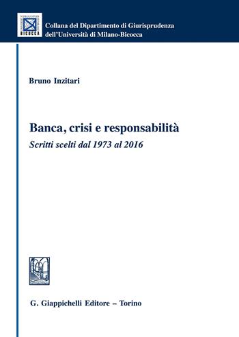 Banca, crisi e responsabilità. Scritti scelti dal 1973 al 2016 - Bruno Inzitari - Libro Giappichelli 2018, Collana del Dipartimento Giurisprudenza dell'Università di Milano-Bicocca | Libraccio.it