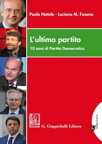 L'ultimo partito. 10 anni di Partito Democratico. Con Contenuto digitale per download e accesso online - Paolo Natale, Luciano Mario Fasano - Libro Giappichelli 2017 | Libraccio.it