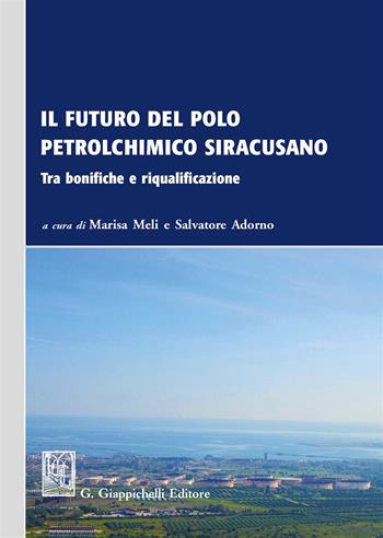 Il futuro del polo petrolchimico siracusano. Tra bonifiche e riqualificazione  - Libro Giappichelli 2017 | Libraccio.it