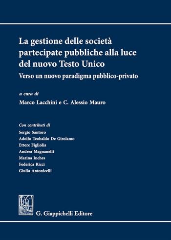 La gestione delle società partecipate pubbliche alla luce del nuovo Testo Unico. Verso un nuovo paradigma pubblico-privato  - Libro Giappichelli 2017 | Libraccio.it