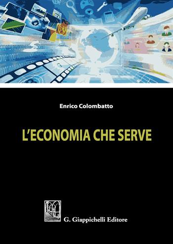 L'economia che serve - Enrico Colombatto - Libro Giappichelli 2017 | Libraccio.it