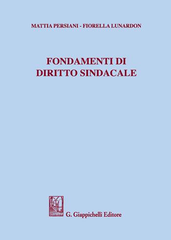 Fondamenti di diritto sindacale - Mattia Persiani, Fiorella Lunardon - Libro Giappichelli 2017 | Libraccio.it