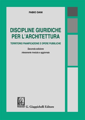 Discipline giuridiche per l'architettura. Territorio pianificazione e opere pubbliche - Fabio Dani - Libro Giappichelli 2017 | Libraccio.it