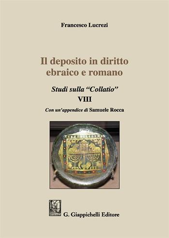 Il deposito in diritto ebraico e romano. Studi sulla "Collatio" VIII - Francesco Lucrezi - Libro Giappichelli 2017 | Libraccio.it