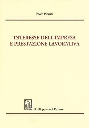 Interesse dell'impresa e prestazione lavorativa - Paolo Pizzuti - Libro Giappichelli 2017 | Libraccio.it