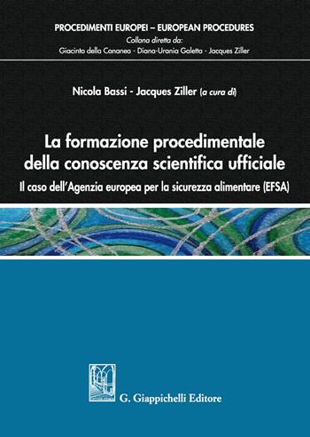 La formazione procedimentale della conoscenza scientifica ufficiale. Il caso dell'Agenzia europea per la sicurezza alimentare (EFSA)  - Libro Giappichelli 2017, Procedimenti europei | Libraccio.it