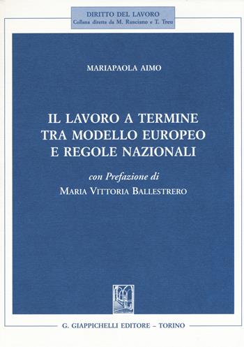 Il lavoro a termine tra modello europeo e regole nazionali - Mariapaola Aimo - Libro Giappichelli 2017, Diritto del lavoro | Libraccio.it