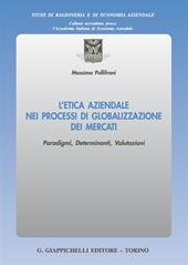 L'etica aziendale nei processi di globalizzazione dei mercati. Paradigmi, determinanti, valutazioni