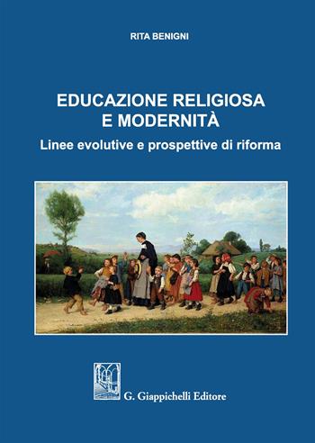 Educazione religiosa e modernità. Linee evolutive e prospettive di riforma - Rita Benigni - Libro Giappichelli 2017 | Libraccio.it
