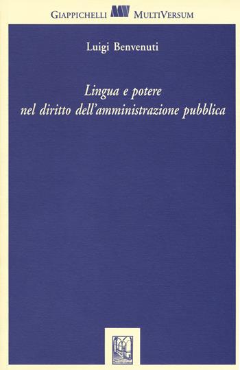 Lingua e potere nel diritto delle amministrazioni pubbliche - Luigi Benvenuti - Libro Giappichelli 2017, Multi versum | Libraccio.it