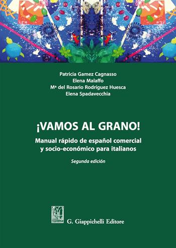 ¡Vamos al grano! Manual rápido de español comercial y socio-económico para italianos - Patricia Gamez Cagnasso, Elena Malaffo, M. Rodríguez Huesca - Libro Giappichelli 2017 | Libraccio.it