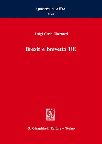 Brexit e brevetto UE - Luigi Carlo Ubertazzi - Libro Giappichelli 2017, Quaderni di AIDA | Libraccio.it