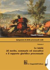 Spiegazioni di diritto processuale civile. Con Contenuto digitale per download e accesso on line. Vol. 1: tutele (di merito, sommarie ed esecutive) e il rapporto giuridico processuale, Le.