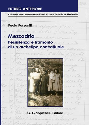 Mezzadria. Persistenza e tramonto di un archetipo contrattuale - Paolo Passaniti - Libro Giappichelli 2017, Futuro anteriore | Libraccio.it