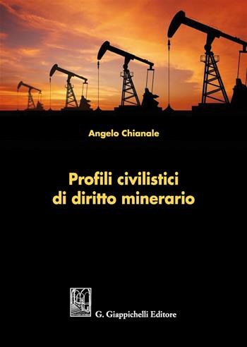 Profili civilistici di diritto minerario - Angelo Chianale - Libro Giappichelli 2017 | Libraccio.it