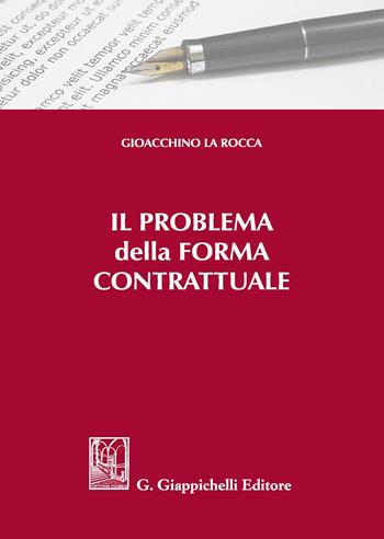 Il problema della forma contrattuale - Gioacchino La Rocca - Libro Giappichelli 2017 | Libraccio.it