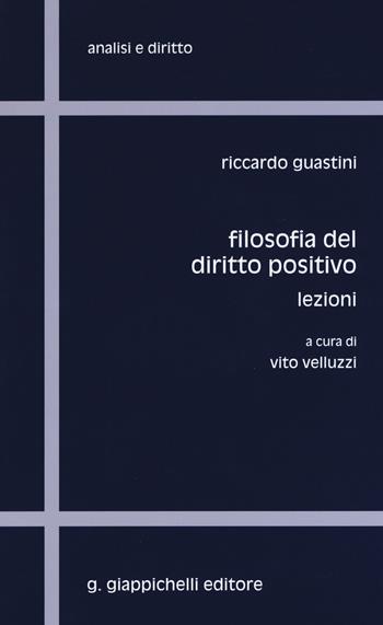 Filosofia del diritto positivo. Lezioni - Riccardo Guastini - Libro Giappichelli 2017 | Libraccio.it