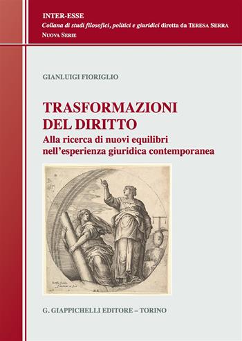 Trasformazioni del diritto. Alla ricerca dei nuovi equilibri nell'esperienza giuridica contemporanea - Gianluigi Fioriglio - Libro Giappichelli 2017, Inter-esse. Studi giuridici e politici | Libraccio.it