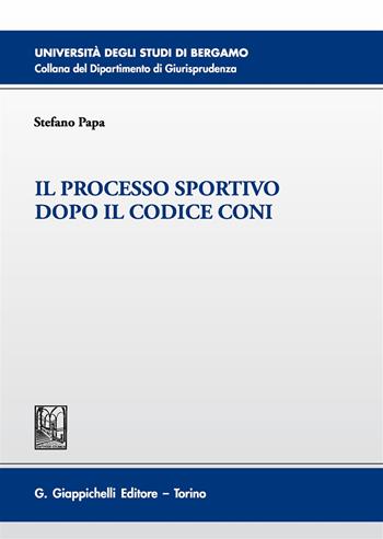Il processo sportivo dopo il codice Coni - Stefano Papa - Libro Giappichelli 2017, Università di Bergamo-Dipartimento di giurisprudenza | Libraccio.it