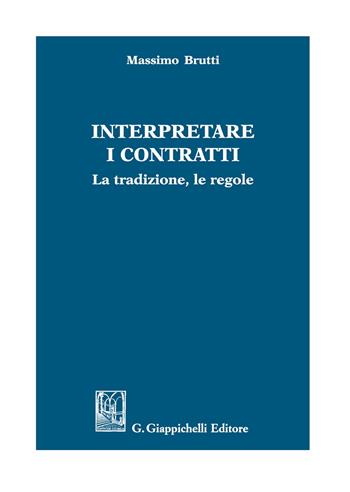 Interpretare i contratti. La tradizione, le regole - Massimo Brutti - Libro Giappichelli 2017 | Libraccio.it