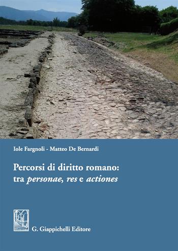 Percorsi di diritto romano: tra personae, res e actiones - Iole Fargnoli, Matteo De Bernardi - Libro Giappichelli 2017 | Libraccio.it