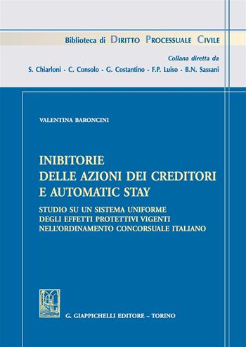 Inibitorie delle azioni dei creditori e automatic stay. Studio su un sistema uniforme degli effetti protettivi vigenti nell'ordinamento concorsuale italiano - Valentina Baroncini - Libro Giappichelli 2017, Biblioteca di diritto processuale civile | Libraccio.it
