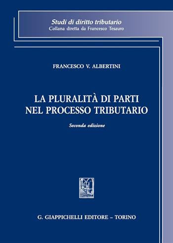 La pluralità di parti nel processo tributario - Francesco Vincenzo Albertini - Libro Giappichelli 2017, Studi di diritto tributario | Libraccio.it