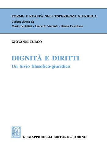 Dignità e diritti. Un bivio filosofico-giuridico - Giovanni Turco - Libro Giappichelli 2018, Forme e realtà nell'esperienza giuridica | Libraccio.it