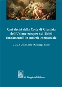 Casi decisi dalla Corte di Gustizia dell'Unione europea sui diritti fondamentali in materia contrattuale  - Libro Giappichelli 2018 | Libraccio.it