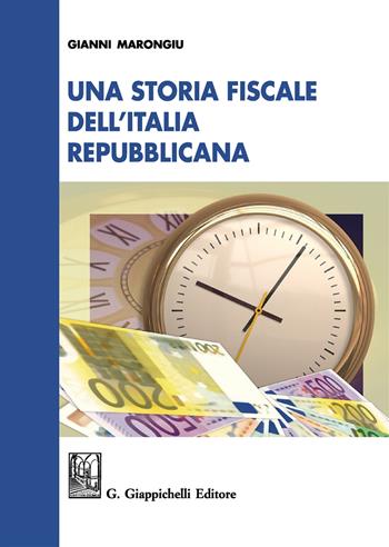 Una storia fiscale dell'Italia repubblicana - Gianni Marongiu - Libro Giappichelli 2017 | Libraccio.it