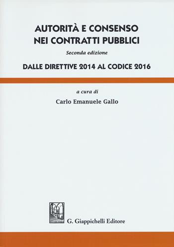 Autorità e consenso nei contratti pubblici. Dalle direttive 2014 al Codice 2016  - Libro Giappichelli 2017 | Libraccio.it