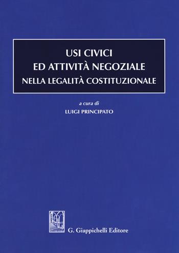 Usi civici ed attività negoziale nella legalità costituzionale - Luigi Principato - Libro Giappichelli 2018 | Libraccio.it