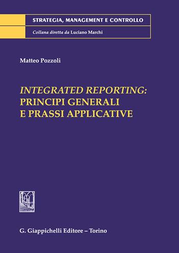 Integrated reporting: principi generali e prassi applicative - Matteo Pozzoli - Libro Giappichelli 2018, Strategia, management e controllo | Libraccio.it